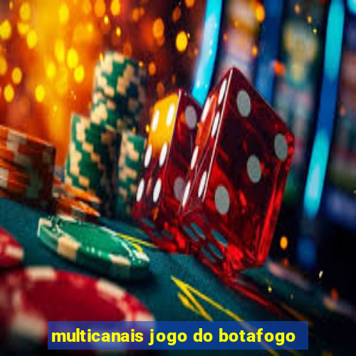 multicanais jogo do botafogo